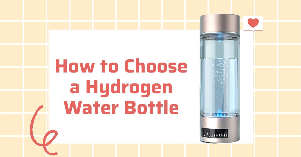 How to Choose a Hydrogen Water Bottle